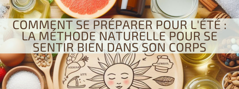 Comment se préparer pour l’été : la méthode naturelle pour se sentir bien dans son corps