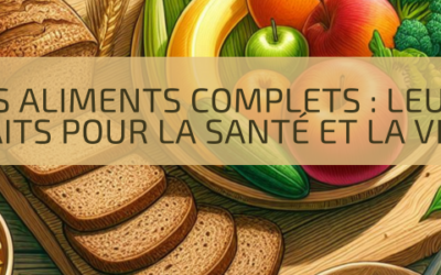 Les aliments complets : leurs bienfaits pour la santé et la vitalité