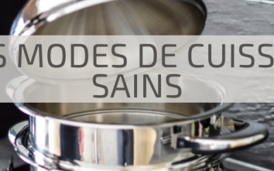 Modes de cuisson sains : comment cuire vos aliments à la vapeur et à basse température pour préserver leurs bienfaits ?