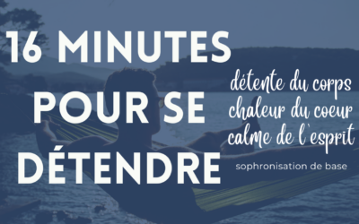 Offrez-vous une pause détente : Découvrez la Sophrologie avec une séance de 16 Minutes